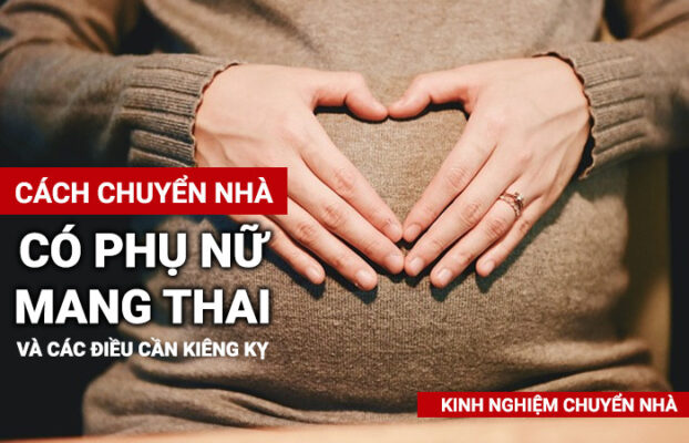 Cách chuyển nhà có phụ nữ mang thai và các điều kiêng kỵ